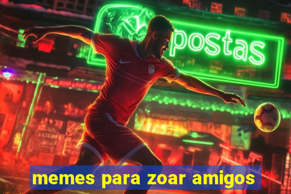 memes para zoar amigos